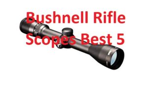 Bushnell Rifle Scopes Best 5